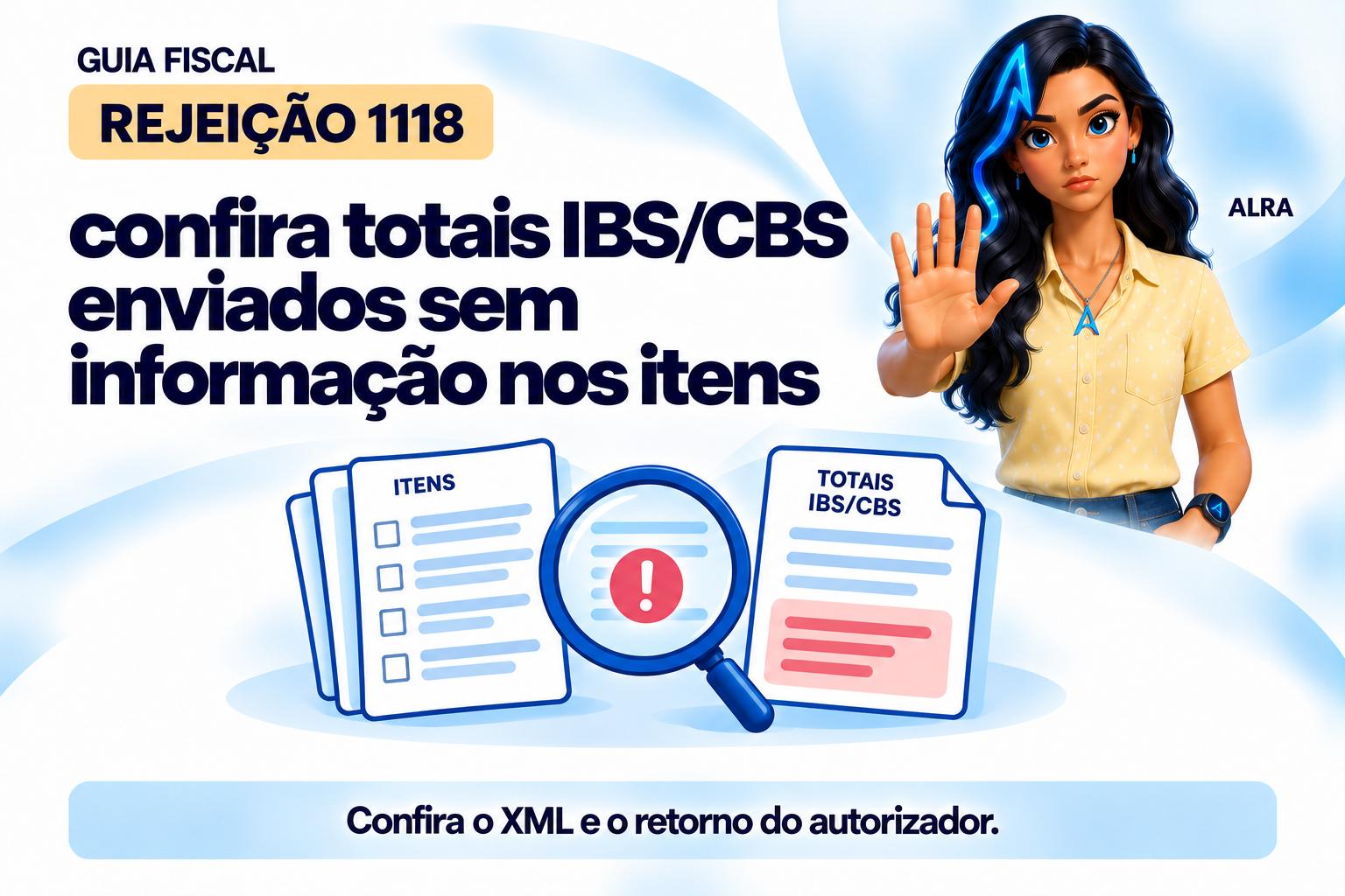 Capa ilustrada da ALRA: Rejeição 1118: confira totais IBS/CBS enviados sem informação nos itens.